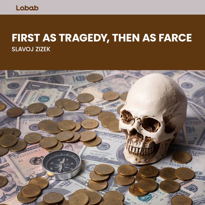 First as Tragedy, Then as Farce