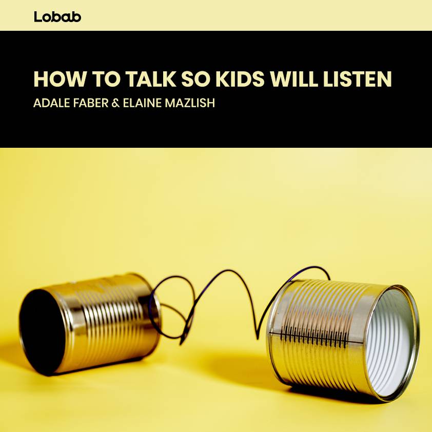 How to Talk So Kids Will Listen & Listen So Kids Will Talk
